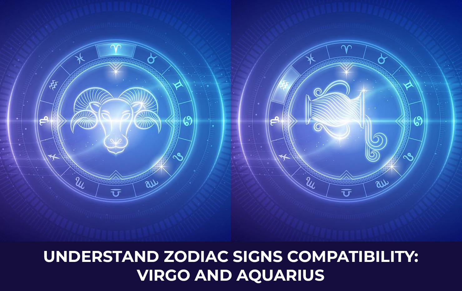 Understand Zodiac Signs Compatibility:  Virgo and Aquarius